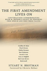 Cover image for The First Amendment Lives On: Conversations in Commemoration of Hugh M. Hefner's Legacy of Enduring Free Speech and Free Press Values