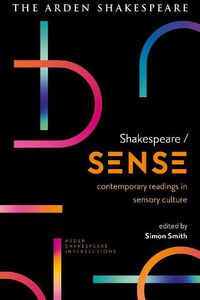 Cover image for Shakespeare / Sense: Contemporary Readings in Sensory Culture