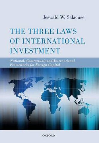 Cover image for The Three Laws of International Investment: National, Contractual, and International Frameworks for Foreign Capital