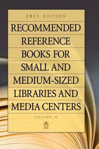 Cover image for Recommended Reference Books for Small and Medium-sized Libraries and Media Centers: 2011 Edition, Volume 31, 31st Edition