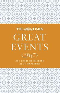 Cover image for The Times Great Events: 200 Years of History as it Happened