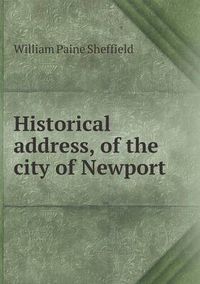 Cover image for Historical address, of the city of Newport