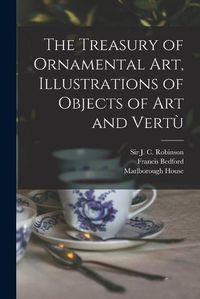 Cover image for The Treasury of Ornamental Art, Illustrations of Objects of Art and Vertu&#768;