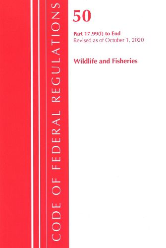 Cover image for Code of Federal Regulations, Title 50 Wildlife and Fisheries 17.99(i)-End, Revised as of October 1, 2020