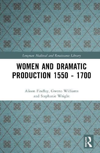 Cover image for Women and Dramatic Production 1550-1700