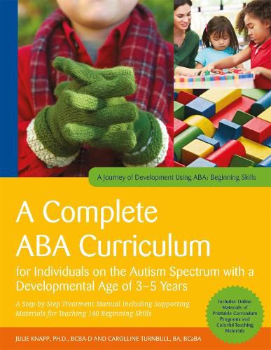 Cover image for A Complete ABA Curriculum for Individuals on the Autism Spectrum with a Developmental Age of 3-5 Years: A Step-by-Step Treatment Manual Including Supporting Materials for Teaching 140 Beginning Skills