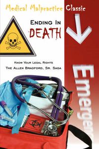 Cover image for Medical Malpractice Classic - Ending in Death: Know Your Legal Rights - The Allen Bradford, Sr. Saga