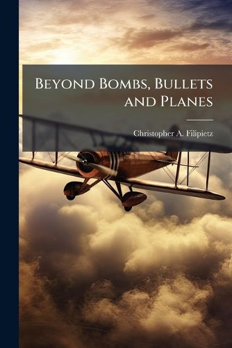 Cover image for Beyond Bombs, Bullets and Planes
