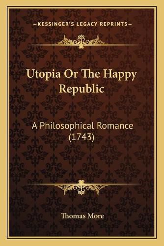 Cover image for Utopia or the Happy Republic: A Philosophical Romance (1743)