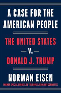 Cover image for A Case for the American People: The United States v. Donald J. Trump