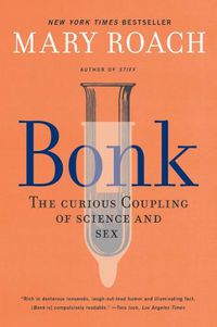 Cover image for Bonk: The Curious Coupling of Science and Sex