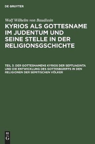 Der Gottesnamens Kyrios Der Septuaginta Und Die Entwicklung Des Gottesbgriffs in Den Religionen Der Semitischen Voelker