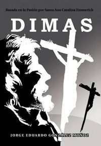Cover image for Dimas: Basada En La Pasi N Por Santa Ana Catalina Emmerich