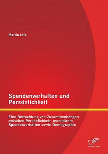 Cover image for Spendenverhalten und Persoenlichkeit: Eine Betrachtung von Zusammenhangen zwischen Persoenlichkeit, monetarem Spendenverhalten sowie Demographie
