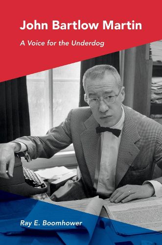 Cover image for John Bartlow Martin: A Voice for the Underdog