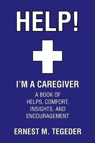 Cover image for Help! I'm a Caregiver: A Book of Helps, Comfort, Insights, and Encouragement