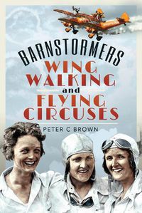 Cover image for Barnstormers, Wing-Walking and Flying Circuses