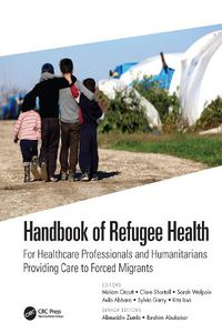 Cover image for Handbook of Refugee Health: For Healthcare Professionals and Humanitarians Providing Care to Forced Migrants