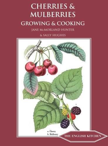 Cherries & Mulberries: Growing & Cooking