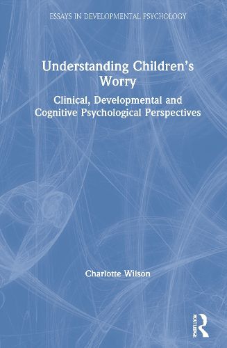 Cover image for Understanding Children's Worry: Clinical, Developmental and Cognitive Psychological Perspectives