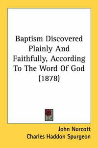 Cover image for Baptism Discovered Plainly and Faithfully, According to the Word of God (1878)