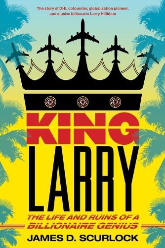 Cover image for King Larry: The Life and Ruins of a Billionaire Genius