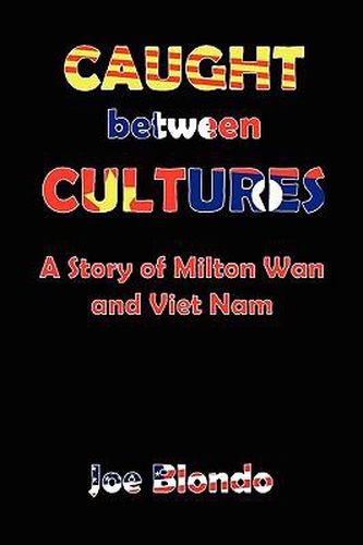 Cover image for Caught Between Cultures a Story of Milton WAN and Vietnam