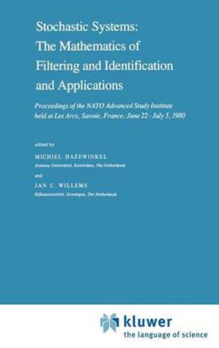 Stochastic Systems: The Mathematics of Filtering and Identification and Applications: Proceedings of the NATO Advanced Study Institute held at Les Arcs, Savoie, France, June 22 - July 5, 1980