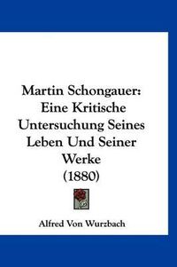 Cover image for Martin Schongauer: Eine Kritische Untersuchung Seines Leben Und Seiner Werke (1880)