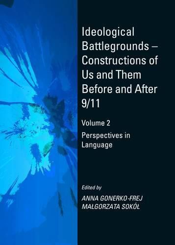 Ideological Battlegrounds - Constructions of Us and Them Before and After 9/11: Volume 2 Perspectives in Language