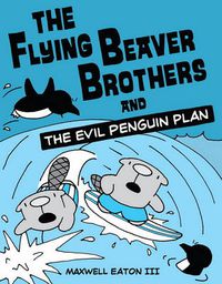 Cover image for The Flying Beaver Brothers and the Evil Penguin Plan