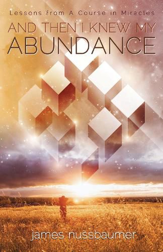 Cover image for And Then I Knew My Abundance: Lessons from a Course in Miracles