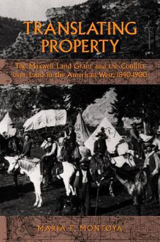 Cover image for Translating Property: The Maxwell Land Grant and the Conflict over Land in the American West, 1840-1900