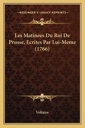 Cover image for Les Matinees Du Roi de Prusse, Ecrites Par Lui-Meme (1766)