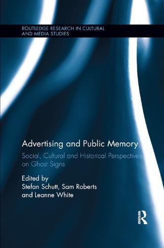 Cover image for Advertising and Public Memory: Social, Cultural and Historical Perspectives on Ghost Signs