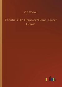 Cover image for Christies Old Organ or Home, Sweet Home