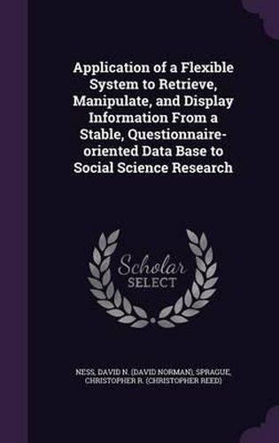 Application of a Flexible System to Retrieve, Manipulate, and Display Information from a Stable, Questionnaire-Oriented Data Base to Social Science Research