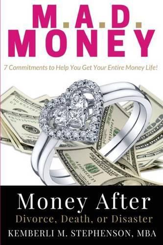 Cover image for M.A.D. MONEY - Money After Divorce, Death or Disaster: 7 Commitments to Help You Get Your Entire Money Life