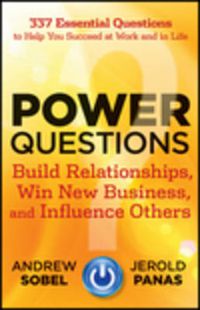 Cover image for Power Questions: Build Relationships, Win New Business, and Influence Others