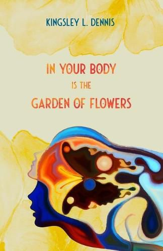 In Your Body is the Garden of Flowers