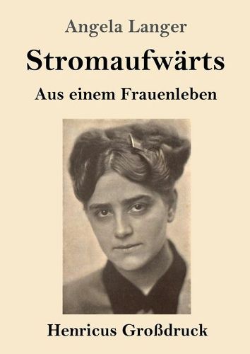 Stromaufwarts (Grossdruck): Aus einem Frauenleben