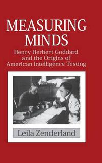 Cover image for Measuring Minds: Henry Herbert Goddard and the Origins of American Intelligence Testing