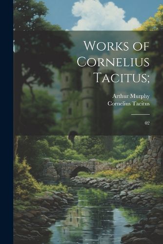 Works of Cornelius Tacitus;