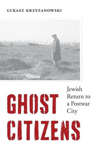 Cover image for Ghost Citizens: Jewish Return to a Postwar City