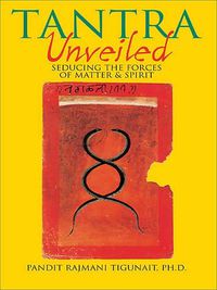 Cover image for Tantra Unveiled: Seducing the Forces of Matter and Spirit