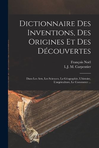 Cover image for Dictionnaire Des Inventions, Des Origines Et Des Decouvertes