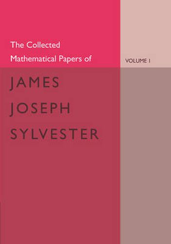 Cover image for The Collected Mathematical Papers of James Joseph Sylvester: Volume 1, 1837-1853