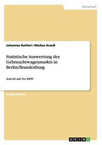 Cover image for Statistische Auswertung des Gebrauchtwagenmarkts in Berlin/Brandenburg: Audi A6 und 5er BMW