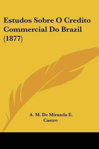 Estudos Sobre O Credito Commercial Do Brazil (1877)