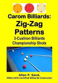 Cover image for Carom Billiards: Zig-Zag Patterns: 3-Cushion Billiards Championship Shots